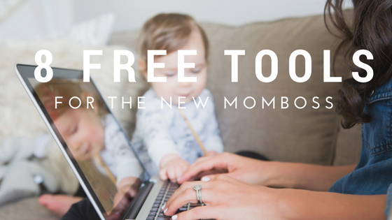 8 FREE Tools Every New Boss Mom Should Use